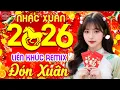Lagu Đón Xuân Remix ➤ LK Nhạc Xuân 2026 Remix Hay Nhất Nghe Là Thấy Tết - Chào Xuân Bính Ngọ