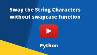 Swap the String Characters without swapcase function in Python-let s learn coding with me