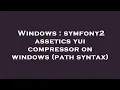 Windows symfony2 assetics yui compressor on windows path syntax