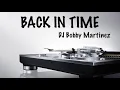 Download Lagu BACK IN TIME - DJ Bobby Martinez