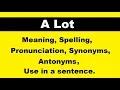 A Lot meaning spelling pronunciation synonyms antonyms and use in a sentence