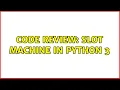 Code Review Slot Machine in Python 3 2 Solutions