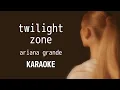 Download Lagu Ariana Grande - twilight zone (Karaoke with backing vocals) |Lyrics|