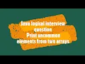 Java logical interview question Print uncommon elements from two arrays InHindi