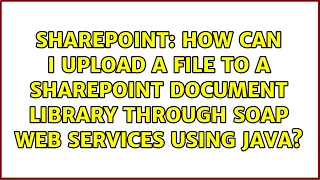 How can I upload a file to a Sharepoint Document Library through SOAP web services using Java