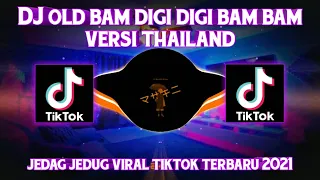 Download DJ Viral Tiktok 🎶 DJ Old Bam Digi Digi BamBam Versi Thailand 🔊 Full Bass MP3