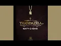 Heavy K \u0026 Mbombi - Thandazela (ft. Lu Ngobo)