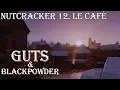Guts and Blackpowder - Nutcracker 12 Le Cafe