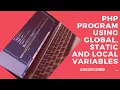 PHP program using Global Static Local variable