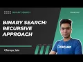 2 Recursive Approach Binary Search Chirayu Jain