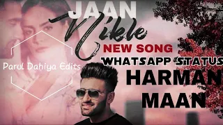 Jaan Nikle | Harman Maan | New Song Status 2019