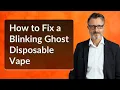 How to Fix a Blinking Ghost Disposable Vape