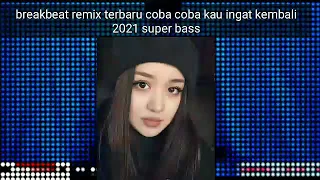 Download DJ breakbeat remix coba kau ingat ingat kembali terbaru super bass jungle sahabat kecil 2021 MP3