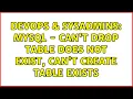 DevOps SysAdmins MySQL - can t drop table does not exist can t create table exists