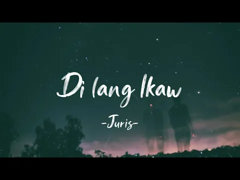 Download MP3 Di lang ikaw - Juris Lyrics | LyricsGeek