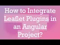 How to Integrate Leaflet Plugins in an Angular Project