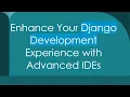 Enhance Your Django Development Experience with Advanced IDEs