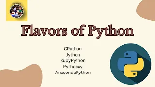 Flavors of Python CPython Jython RubyPython Pythonxy AnacondaPython