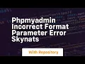 PhpMyAdmin incorrect format parameter error Skynats