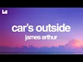 Download Lagu James Arthur - Car’s Outside (Lyrics)