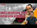 Download Lagu ANIES BASWEDAN, LEBIH BAYAR ATAU KORUPSI? I Kacamata Rian Ernest