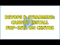 DevOps SysAdmins Cannot install php-intl on CentOS 2 Solutions