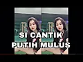 Download Lagu PUTIH MULUS CANTIK SEKSI
