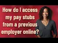 How do I access my pay stubs from a previous employer online