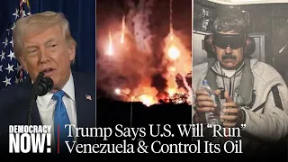 Special Report on Venezuela: U.S. Abducts Maduro, Trump Says "We Are Going to Run" Oil-Rich Nation
