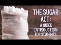 The Sugar Act of 1764 Quick Introduction for Students