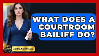 What Does A Courtroom Bailiff Do - Courtroom Chronicles