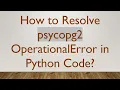 How to Resolve psycopg2 OperationalError in Python Code