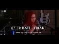 Download Lagu SELIR  HATI  - TRIAD (COVER) BY FARADINATASHAA