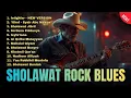 Lagu VIRAL 🔥 SHOLAWAT VERSI ROCK BLUES PALING SYAHDU