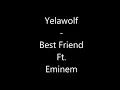 Yelawolf - Best Friend (ft. Eminem) [Lyrics]