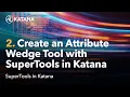 SuperTools in Katana 02 Create an Attribute Wedge to Control Inputs