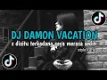 Download Lagu DJ DAMON VACATION X DISITU TERKADANG SAYA MERASA SEDIH ❗️STYLE KANE VIRAL TIKTOK 2025