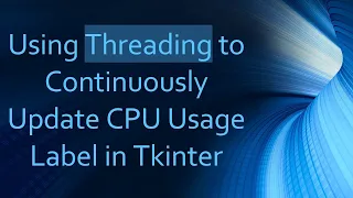 Using Threading to Continuously Update CPU Usage Label in Tkinter