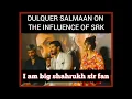 dulquar Salman talk about SRK