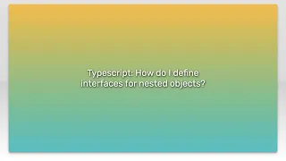 Typescript How do I define interfaces for nested objects