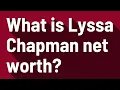 What is Lyssa Chapman net worth
