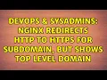 DevOps SysAdmins Nginx redirects http to https for subdomain but shows top level domain