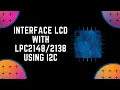 Interfacing LCD with using I2C ARM7 LPC2148 Microcontroller LCD LM016L SasH