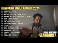 Ahdan Wahyudin Full Album - Seandainya ll Full Album Akustik Cover Ahdan Wahyudin Terbaru 2024