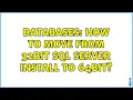 Databases How to move from 32bit SQL Server install to 64bit 2 Solutions