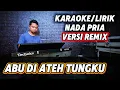 Lagu ABU DI ATEH TUNGKU ( Versi Remix ) - Karaoke/Lirik Nada PRIA