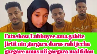 Fatashow Lubbuyee Ama Gabite Jirtii Nin Gargara Duras Rabi Jecha Gargare Amas Nii Gargara Mal Fidan 