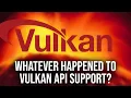 Whatever Happened To Vulkan API Support