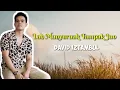 Download Lagu Lah Manyuruak Tampak Juo - David Iztambul (Lyrics \u0026 Lirik Video | (aquinlady)