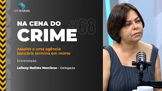 Na Cena do Crime Ep 68 - Assalto a uma agência bancária termina em morte